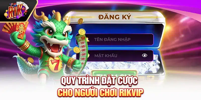 Quy trình đặt cược cho người chơi Rikvip